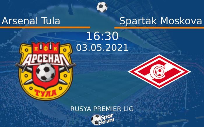 03 Mayıs 2021 Arsenal Tula vs Spartak Moskova maçı Hangi Kanalda Saat Kaçta Yayınlanacak? 03 Mayıs 2021 Arsenal Tula vs Spartak Moskova maçı Hangi Kanalda Saat Kaçta Yayınlanacak?