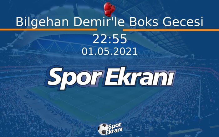 01 Mayıs 2021 Dmax Arena - Bilgehan Demir'le Boks Gecesi   Hangi Kanalda Saat Kaçta Yayınlanacak? 01 Mayıs 2021 Dmax Arena - Bilgehan Demir'le Boks Gecesi   Hangi Kanalda Saat Kaçta Yayınlanacak?