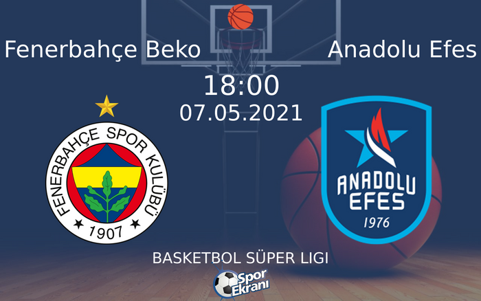 07 Mayıs 2021 Fenerbahçe Beko vs Anadolu Efes maçı Hangi Kanalda Saat Kaçta Yayınlanacak?