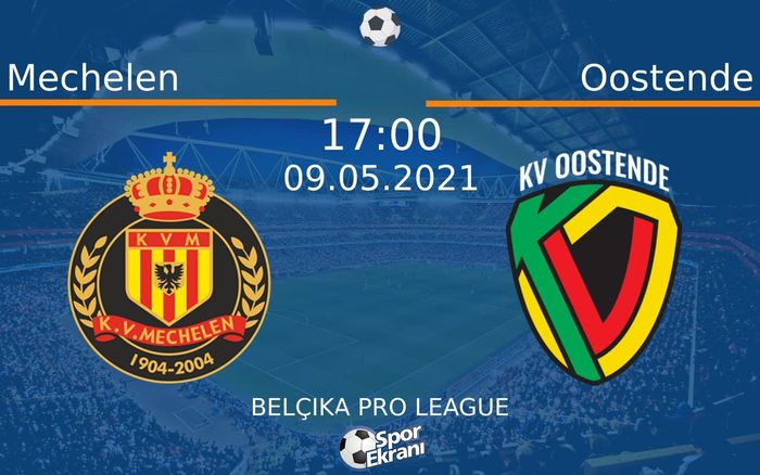 09 Mayıs 2021 Mechelen vs Oostende maçı Hangi Kanalda Saat Kaçta Yayınlanacak?