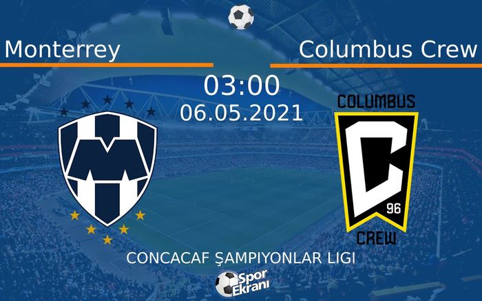 06 Mayıs 2021 Monterrey vs Columbus Crew maçı Hangi Kanalda Saat Kaçta Yayınlanacak?