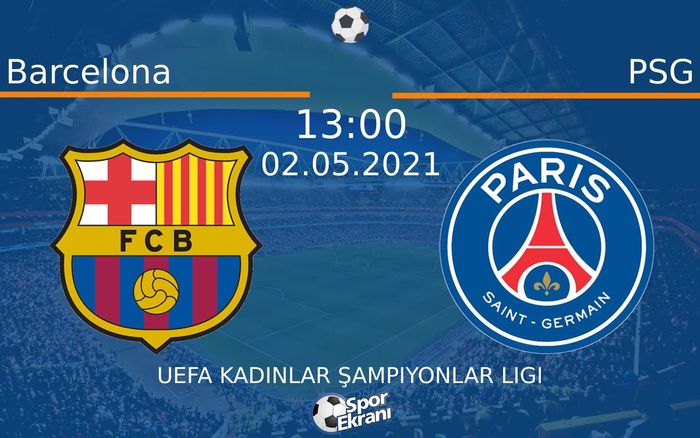 02 Mayıs 2021 Barcelona vs PSG maçı Hangi Kanalda Saat Kaçta Yayınlanacak? 02 Mayıs 2021 Barcelona vs PSG maçı Hangi Kanalda Saat Kaçta Yayınlanacak?