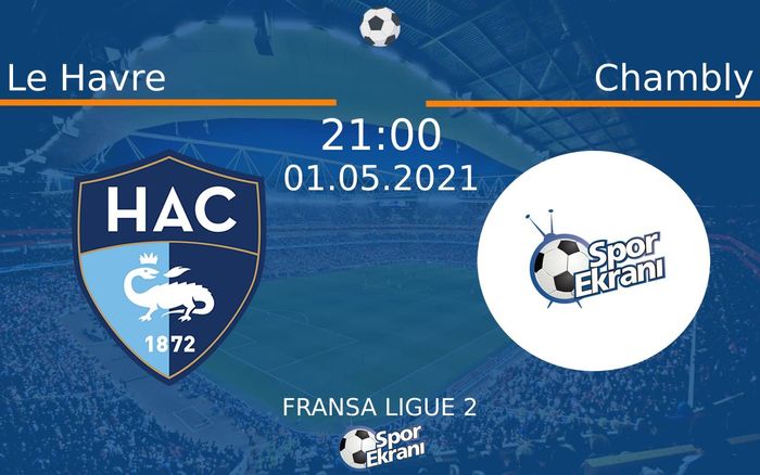 01 Mayıs 2021 Le Havre vs Chambly maçı Hangi Kanalda Saat Kaçta Yayınlanacak? 01 Mayıs 2021 Le Havre vs Chambly maçı Hangi Kanalda Saat Kaçta Yayınlanacak?