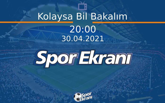 30 Nisan 2021 Spor Programı - Kolaysa Bil Bakalım  Hangi Kanalda Saat Kaçta Yayınlanacak?