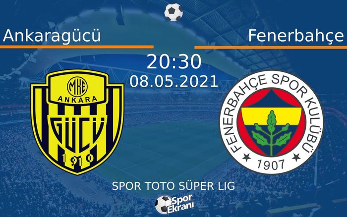 08 Mayıs 2021 Ankaragücü vs Fenerbahçe maçı Hangi Kanalda Saat Kaçta Yayınlanacak?