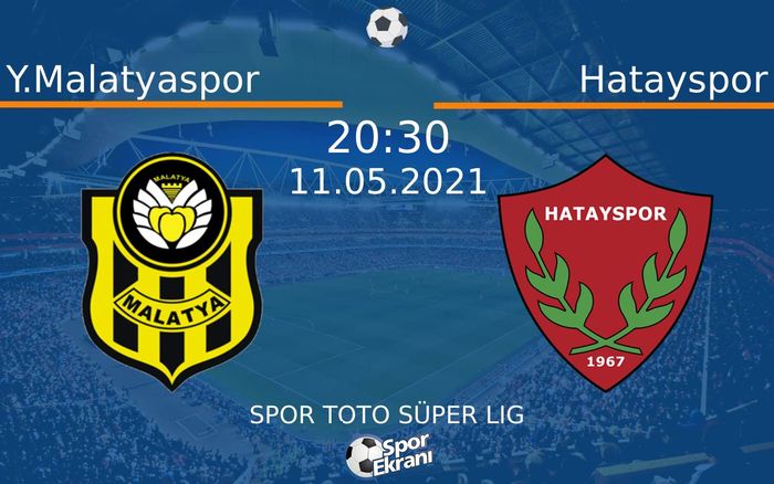 11 Mayıs 2021 Y.Malatyaspor vs Hatayspor maçı Hangi Kanalda Saat Kaçta Yayınlanacak?