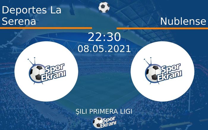 08 Mayıs 2021 Deportes La Serena vs Nublense maçı Hangi Kanalda Saat Kaçta Yayınlanacak?