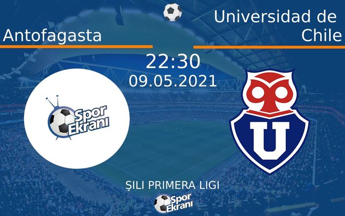 09 Mayıs 2021 Antofagasta vs Universidad de Chile maçı Hangi Kanalda Saat Kaçta Yayınlanacak?