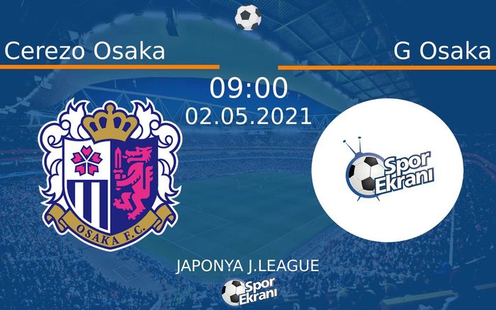 02 Mayıs 2021 Cerezo Osaka vs G Osaka maçı Hangi Kanalda Saat Kaçta Yayınlanacak? 02 Mayıs 2021 Cerezo Osaka vs G Osaka maçı Hangi Kanalda Saat Kaçta Yayınlanacak?