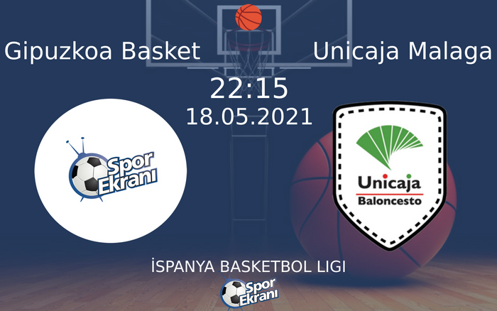 18 Mayıs 2021 Gipuzkoa Basket vs Unicaja Malaga maçı Hangi Kanalda Saat Kaçta Yayınlanacak?