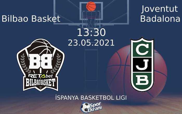 23 Mayıs 2021 Bilbao Basket vs Joventut Badalona maçı Hangi Kanalda Saat Kaçta Yayınlanacak?