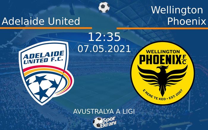 07 Mayıs 2021 Adelaide United vs Wellington Phoenix maçı Hangi Kanalda Saat Kaçta Yayınlanacak?