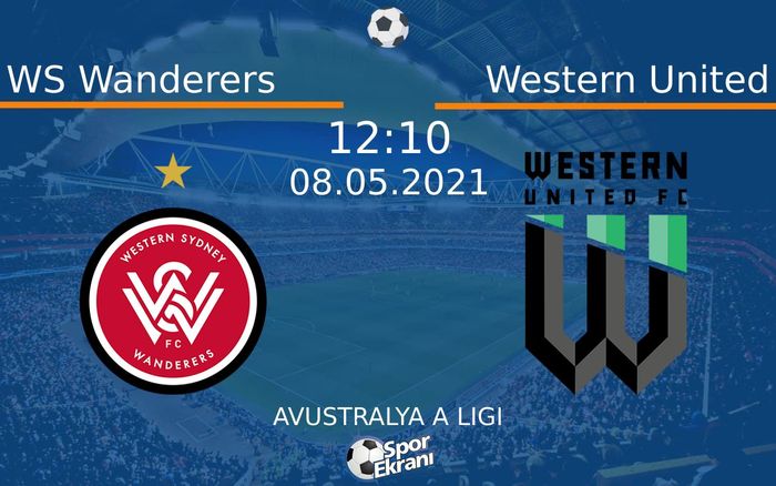 08 Mayıs 2021 WS Wanderers vs Western United maçı Hangi Kanalda Saat Kaçta Yayınlanacak?