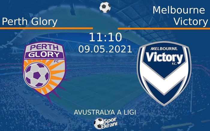 09 Mayıs 2021 Perth Glory vs Melbourne Victory maçı Hangi Kanalda Saat Kaçta Yayınlanacak?