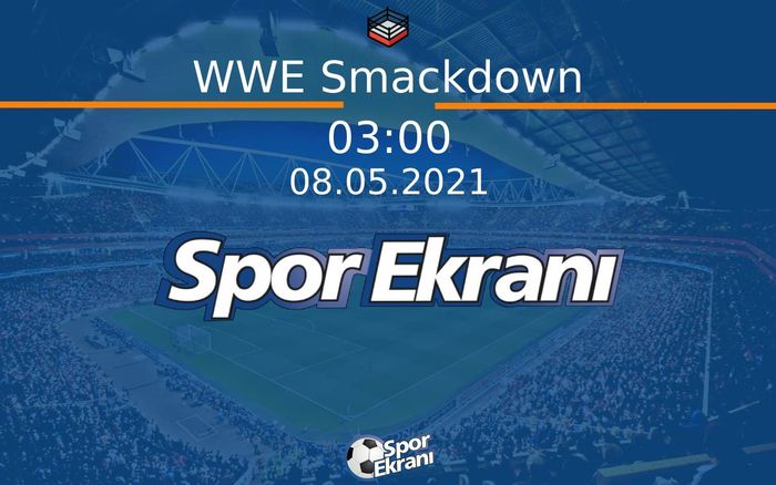 08 Mayıs 2021 WWE - WWE Smackdown Hangi Kanalda Saat Kaçta Yayınlanacak? 08 Mayıs 2021 WWE - WWE Smackdown Hangi Kanalda Saat Kaçta Yayınlanacak?