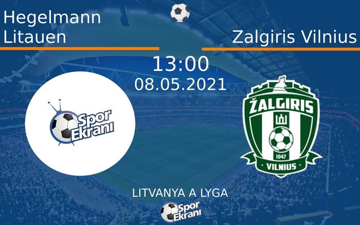 08 Mayıs 2021 Hegelmann Litauen vs Zalgiris Vilnius maçı Hangi Kanalda Saat Kaçta Yayınlanacak?