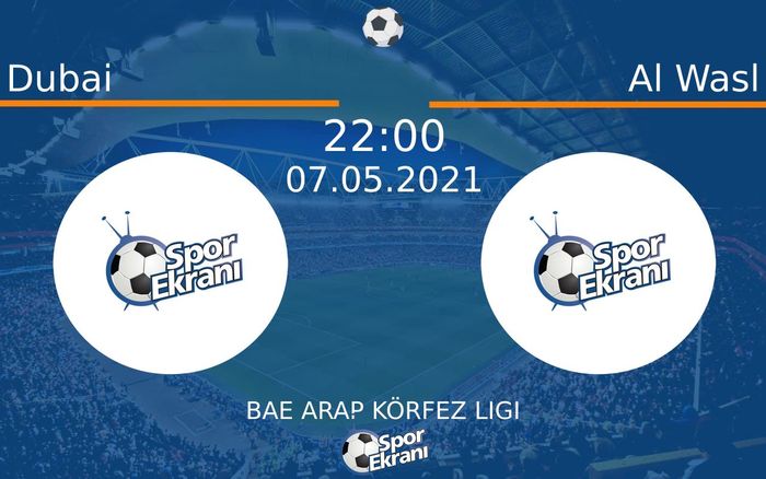 07 Mayıs 2021 Dubai vs Al Wasl maçı Hangi Kanalda Saat Kaçta Yayınlanacak?