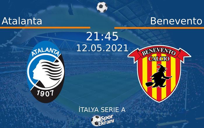 12 Mayıs 2021 Atalanta vs Benevento maçı Hangi Kanalda Saat Kaçta Yayınlanacak?