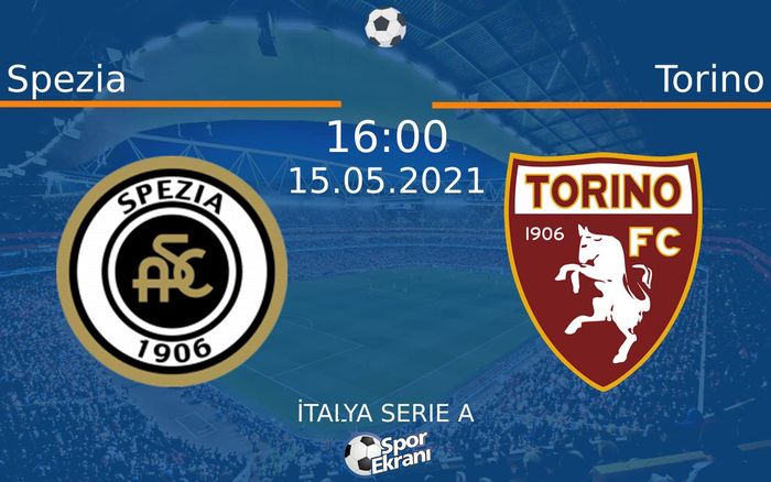 15 Mayıs 2021 Spezia vs Torino maçı Hangi Kanalda Saat Kaçta Yayınlanacak?