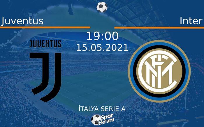 15 Mayıs 2021 Juventus vs Inter maçı Hangi Kanalda Saat Kaçta Yayınlanacak?