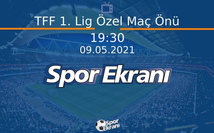 09 Mayıs 2021 Özel Yayin - TFF 1. Lig Özel Maç Önü Hangi Kanalda Saat Kaçta Yayınlanacak? 09 Mayıs 2021 Özel Yayin - TFF 1. Lig Özel Maç Önü Hangi Kanalda Saat Kaçta Yayınlanacak?
