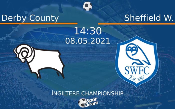 08 Mayıs 2021 Derby County vs Sheffield W. maçı Hangi Kanalda Saat Kaçta Yayınlanacak? 08 Mayıs 2021 Derby County vs Sheffield W. maçı Hangi Kanalda Saat Kaçta Yayınlanacak?