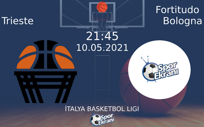 10 Mayıs 2021 Trieste vs Fortitudo Bologna maçı Hangi Kanalda Saat Kaçta Yayınlanacak?