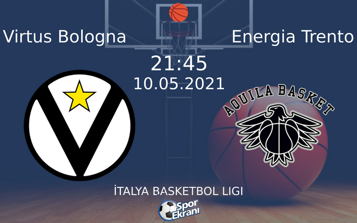 10 Mayıs 2021 Virtus Bologna vs Energia Trento maçı Hangi Kanalda Saat Kaçta Yayınlanacak?