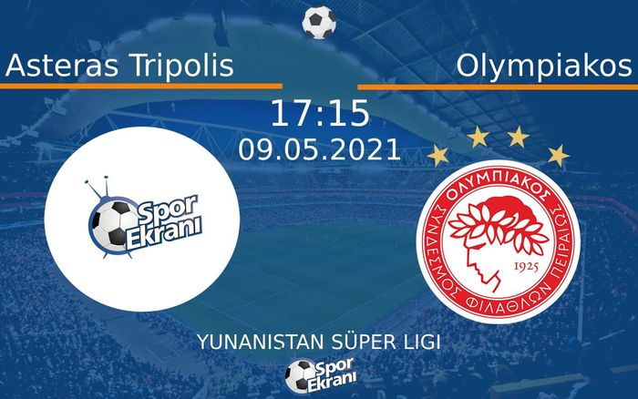 09 Mayıs 2021 Asteras Tripolis vs Olympiakos maçı Hangi Kanalda Saat Kaçta Yayınlanacak?