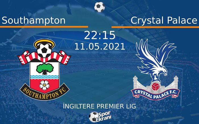 11 Mayıs 2021 Southampton vs Crystal Palace maçı Hangi Kanalda Saat Kaçta Yayınlanacak?