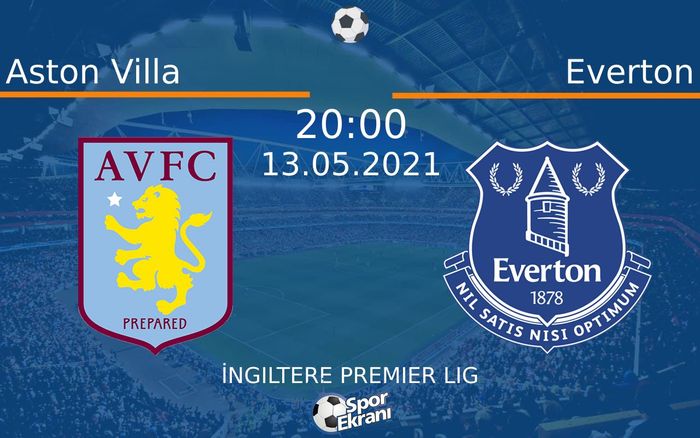 13 Mayıs 2021 Aston Villa vs Everton maçı Hangi Kanalda Saat Kaçta Yayınlanacak?