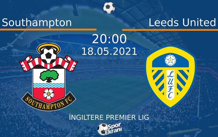 18 Mayıs 2021 Southampton vs Leeds United maçı Hangi Kanalda Saat Kaçta Yayınlanacak?