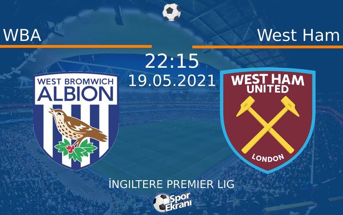 19 Mayıs 2021 WBA vs West Ham maçı Hangi Kanalda Saat Kaçta Yayınlanacak?