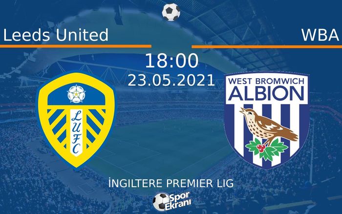23 Mayıs 2021 Leeds United vs WBA maçı Hangi Kanalda Saat Kaçta Yayınlanacak? 23 Mayıs 2021 Leeds United vs WBA maçı Hangi Kanalda Saat Kaçta Yayınlanacak?