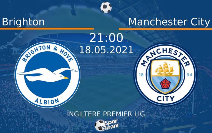 18 Mayıs 2021 Brighton vs Manchester City maçı Hangi Kanalda Saat Kaçta Yayınlanacak?