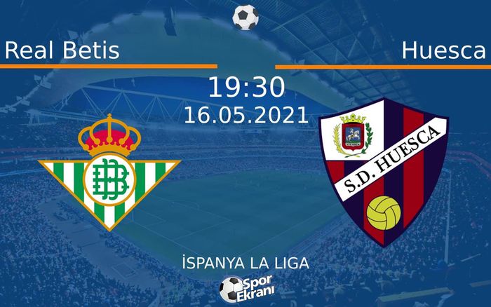 16 Mayıs 2021 Real Betis vs Huesca maçı Hangi Kanalda Saat Kaçta Yayınlanacak?