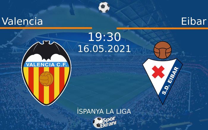 16 Mayıs 2021 Valencia vs Eibar maçı Hangi Kanalda Saat Kaçta Yayınlanacak?