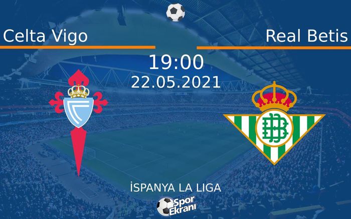 22 Mayıs 2021 Celta Vigo vs Real Betis maçı Hangi Kanalda Saat Kaçta Yayınlanacak? 22 Mayıs 2021 Celta Vigo vs Real Betis maçı Hangi Kanalda Saat Kaçta Yayınlanacak?