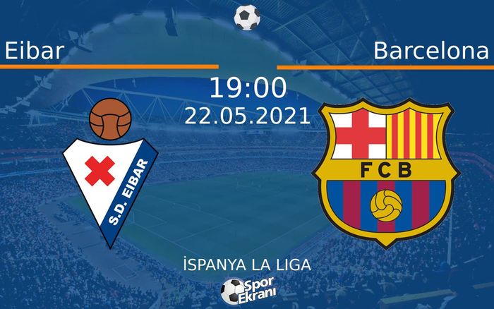 22 Mayıs 2021 Eibar vs Barcelona maçı Hangi Kanalda Saat Kaçta Yayınlanacak? 22 Mayıs 2021 Eibar vs Barcelona maçı Hangi Kanalda Saat Kaçta Yayınlanacak?