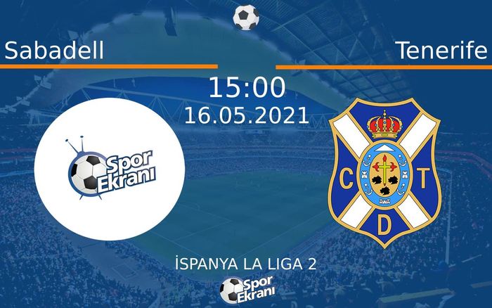 16 Mayıs 2021 Sabadell vs Tenerife maçı Hangi Kanalda Saat Kaçta Yayınlanacak?