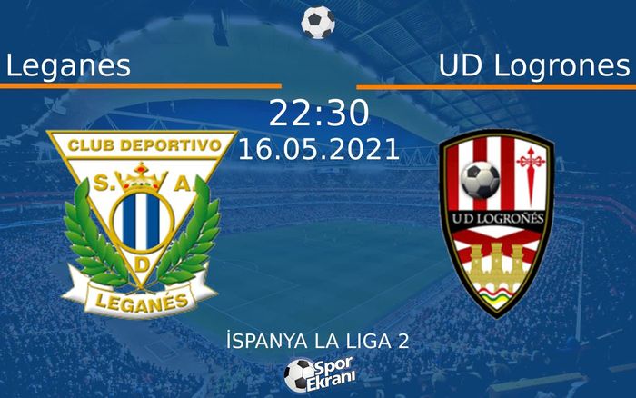 16 Mayıs 2021 Leganes vs UD Logrones maçı Hangi Kanalda Saat Kaçta Yayınlanacak?