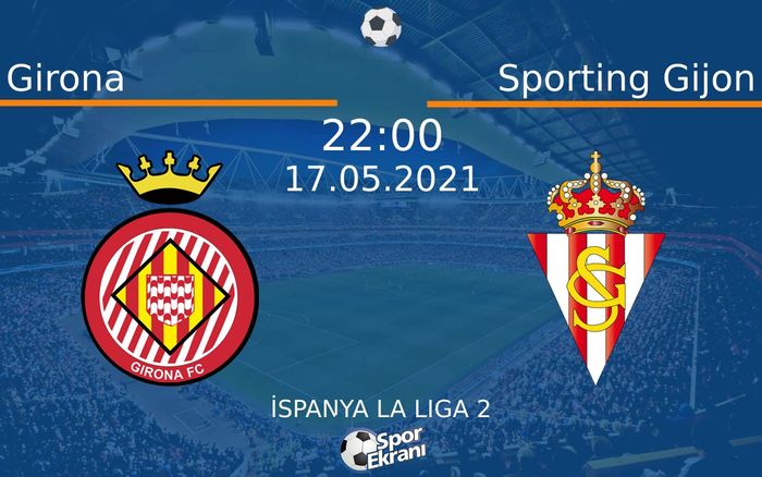 17 Mayıs 2021 Girona vs Sporting Gijon maçı Hangi Kanalda Saat Kaçta Yayınlanacak?