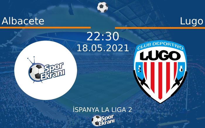 18 Mayıs 2021 Albacete vs Lugo maçı Hangi Kanalda Saat Kaçta Yayınlanacak? 18 Mayıs 2021 Albacete vs Lugo maçı Hangi Kanalda Saat Kaçta Yayınlanacak?