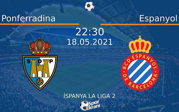 18 Mayıs 2021 Ponferradina vs Espanyol maçı Hangi Kanalda Saat Kaçta Yayınlanacak? 18 Mayıs 2021 Ponferradina vs Espanyol maçı Hangi Kanalda Saat Kaçta Yayınlanacak?