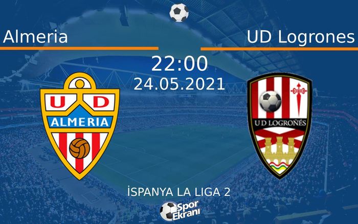 24 Mayıs 2021 Almeria vs UD Logrones maçı Hangi Kanalda Saat Kaçta Yayınlanacak? 24 Mayıs 2021 Almeria vs UD Logrones maçı Hangi Kanalda Saat Kaçta Yayınlanacak?