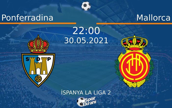 30 Mayıs 2021 Ponferradina vs Mallorca maçı Hangi Kanalda Saat Kaçta Yayınlanacak? 30 Mayıs 2021 Ponferradina vs Mallorca maçı Hangi Kanalda Saat Kaçta Yayınlanacak?