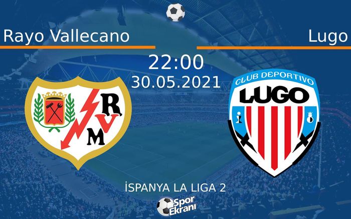 30 Mayıs 2021 Rayo Vallecano vs Lugo maçı Hangi Kanalda Saat Kaçta Yayınlanacak? 30 Mayıs 2021 Rayo Vallecano vs Lugo maçı Hangi Kanalda Saat Kaçta Yayınlanacak?