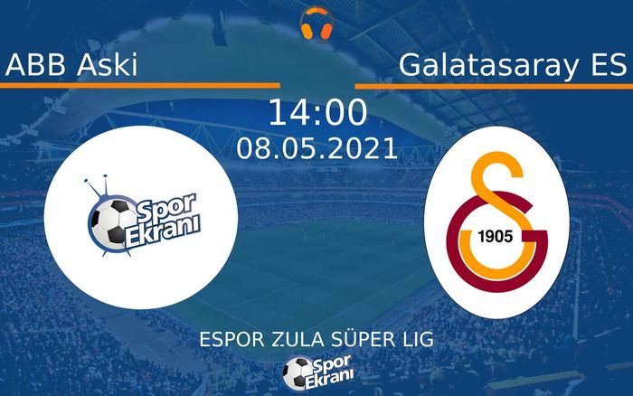 08 Mayıs 2021 ABB Aski vs Galatasaray ES maçı Hangi Kanalda Saat Kaçta Yayınlanacak?