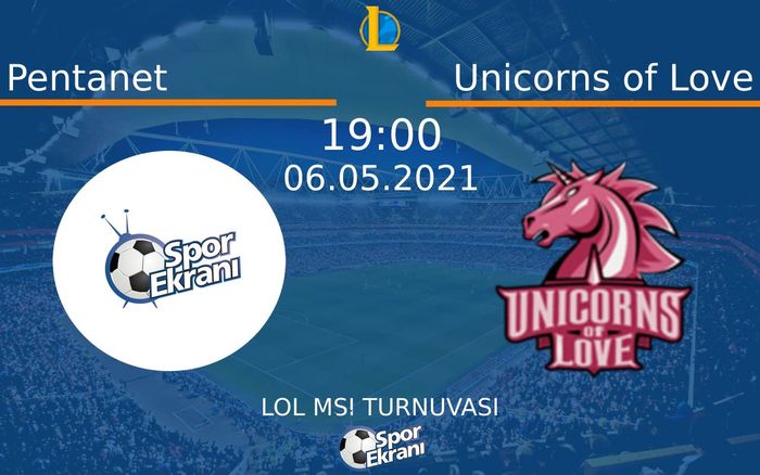 06 Mayıs 2021 Pentanet vs Unicorns of Love maçı Hangi Kanalda Saat Kaçta Yayınlanacak?