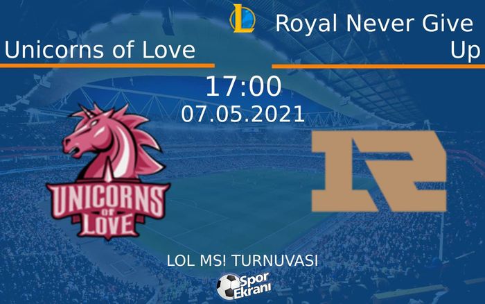 07 Mayıs 2021 Unicorns of Love vs Royal Never Give Up maçı Hangi Kanalda Saat Kaçta Yayınlanacak?